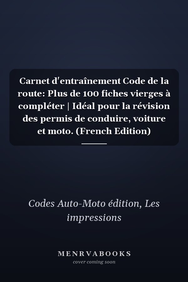 Carnet d'entraînement Code de la route: Plus de 100 fiches vierges à compléter | Idéal pour la révision des permis de conduire, voiture et moto. (French Edition)
