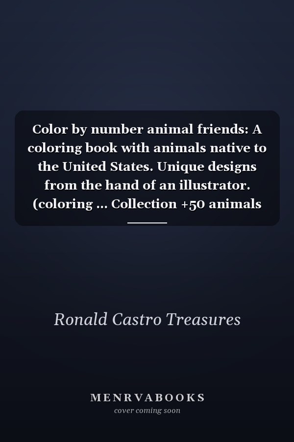 Color by number animal friends: A coloring book with animals native to the United States. Unique designs from the hand of an illustrator. (coloring ... Collection +50 animals to color by number