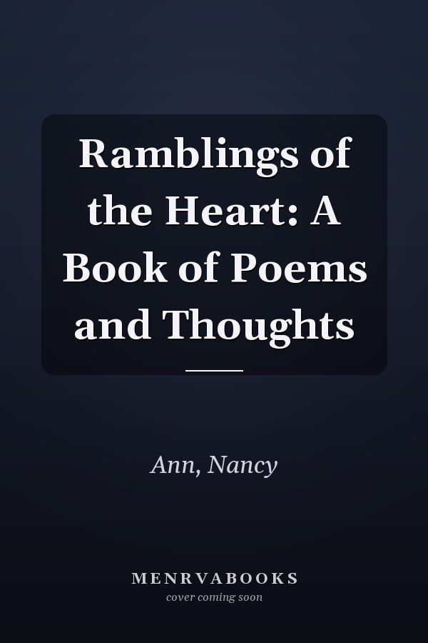 Ramblings of the Heart: A Book of Poems and Thoughts