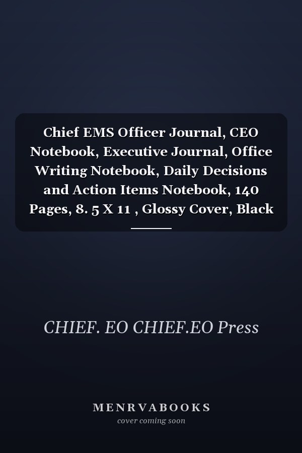 Chief EMS Officer Journal, CEO Notebook, Executive Journal, Office Writing Notebook, Daily Decisions and Action Items Notebook, 140 Pages, 8. 5 X 11 , Glossy Cover, Black Hex