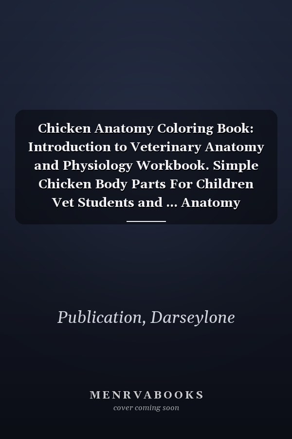 Chicken Anatomy Coloring Book: Introduction to Veterinary Anatomy and Physiology Workbook. Simple Chicken Body Parts For Children Vet Students and ... Anatomy Student Self Test Coloring Workbook.