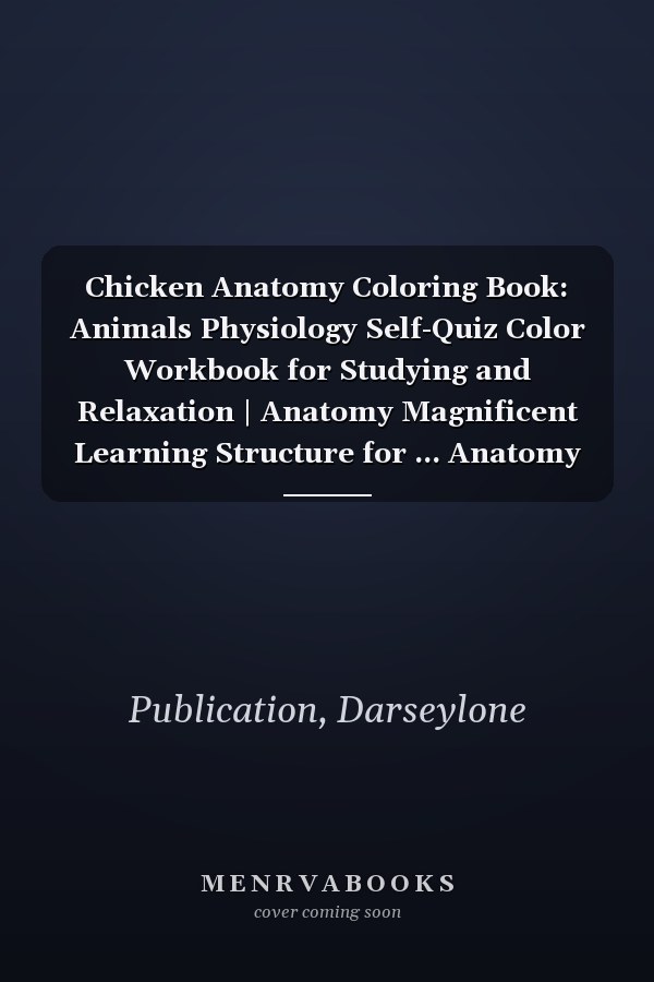 Chicken Anatomy Coloring Book: Animals Physiology Self-Quiz Color Workbook for Studying and Relaxation | Anatomy Magnificent Learning Structure for ... Anatomy Student Self Test Coloring Workbook.