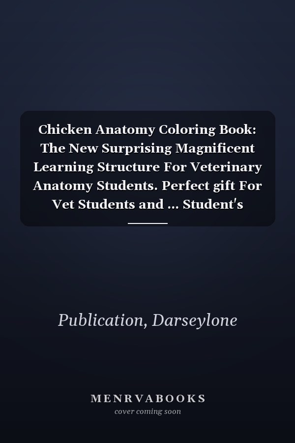 Chicken Anatomy Coloring Book: The New Surprising Magnificent Learning Structure For Veterinary Anatomy Students. Perfect gift For Vet Students and ... Student's Self-Test Coloring & Activity Book.