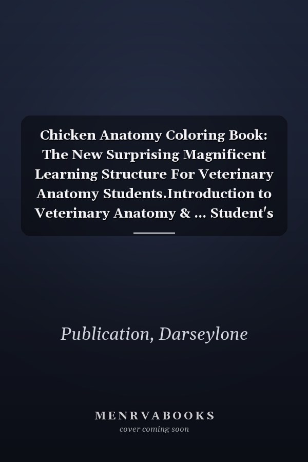 Chicken Anatomy Coloring Book: The New Surprising Magnificent Learning Structure For Veterinary Anatomy Students.Introduction to Veterinary Anatomy & ... Student's Self-Test Coloring & Activity Book.