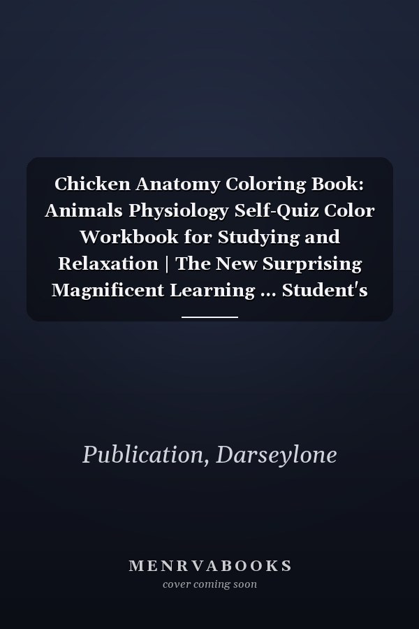 Chicken Anatomy Coloring Book: Animals Physiology Self-Quiz Color Workbook for Studying and Relaxation | The New Surprising Magnificent Learning ... Student's Self-Test Coloring & Activity Book.