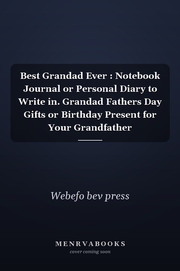 Best Grandad Ever : Notebook Journal or Personal Diary to Write in. Grandad Fathers Day Gifts or Birthday Present for Your Grandfather