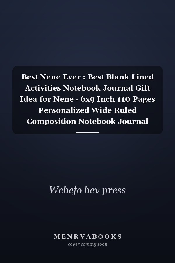 Best Nene Ever : Best Blank Lined Activities Notebook Journal Gift Idea for Nene - 6x9 Inch 110 Pages Personalized Wide Ruled Composition Notebook Journal ,Perfect Gift Diary Gifts Idea for Nene