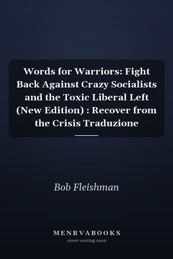 Words for Warriors: Fight Back Against Crazy Socialists and the Toxic Liberal Left (New Edition) : Recover from the Crisis Traduzione