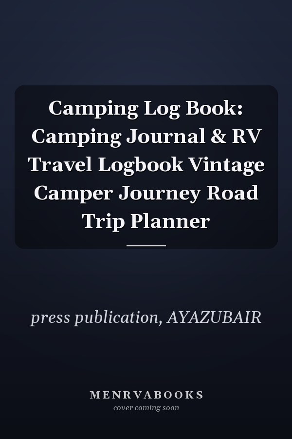 Camping Log Book: Camping Journal & RV Travel Logbook Vintage Camper Journey Road Trip Planner
