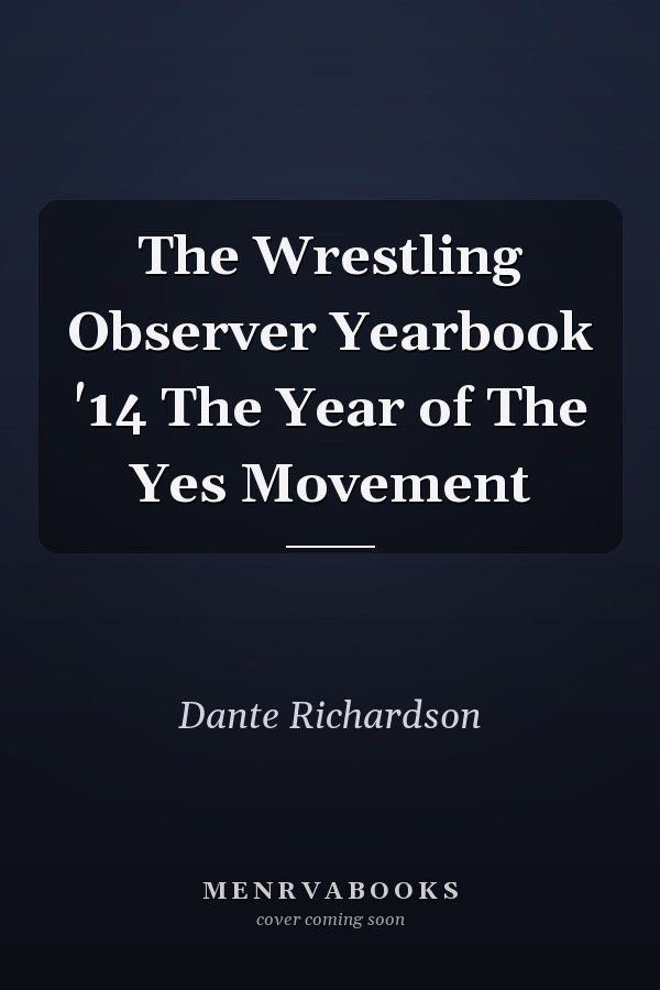 The Wrestling Observer Yearbook '14 The Year of The Yes Movement
