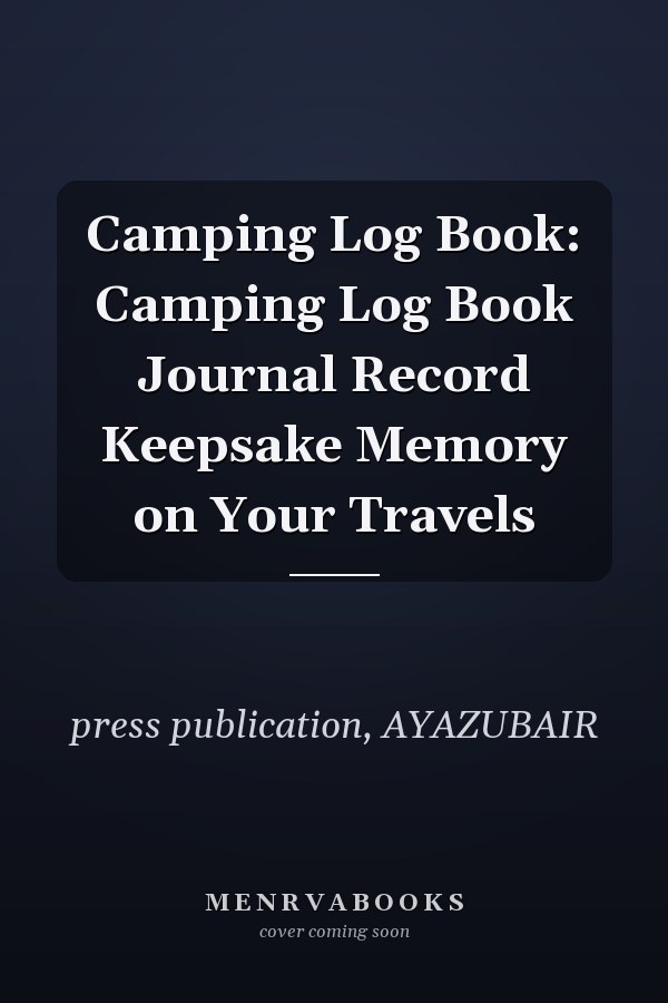 Camping Log Book: Camping Log Book Journal Record Keepsake Memory on Your Travels