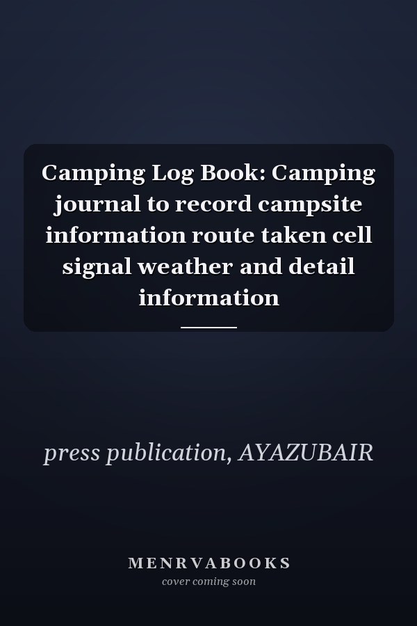 Camping Log Book: Camping journal to record campsite information route taken cell signal weather and detail information