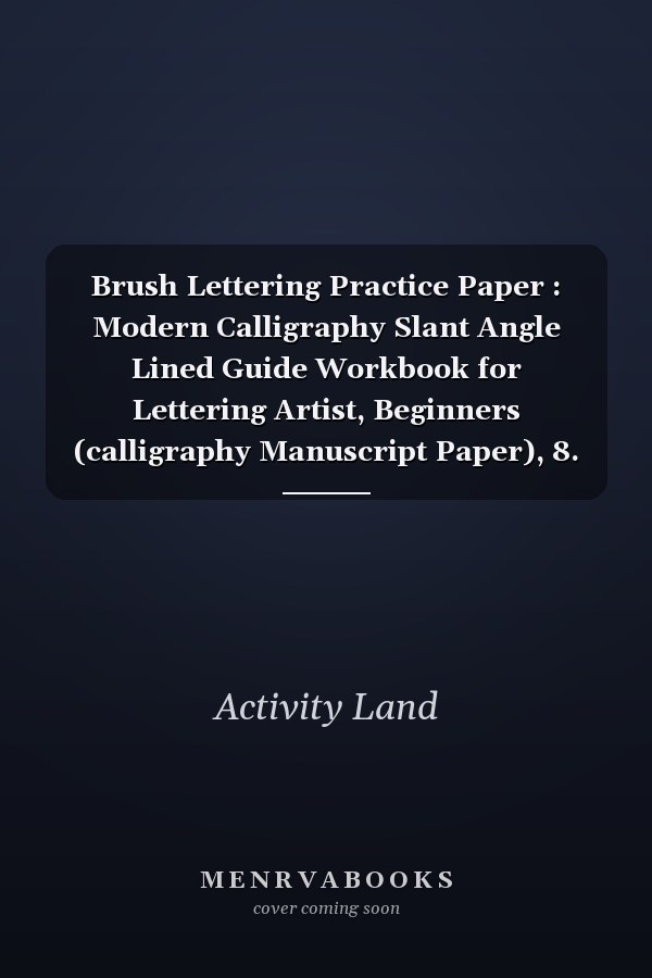 Brush Lettering Practice Paper : Modern Calligraphy Slant Angle Lined Guide Workbook for Lettering Artist, Beginners (calligraphy Manuscript Paper), 8. 5/11;100 Sheet Pages