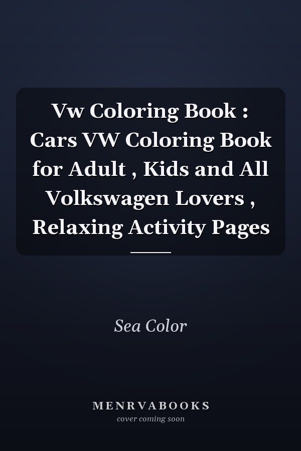 Vw Coloring Book : Cars VW Coloring Book for Adult , Kids and All Volkswagen Lovers , Relaxing Activity Pages