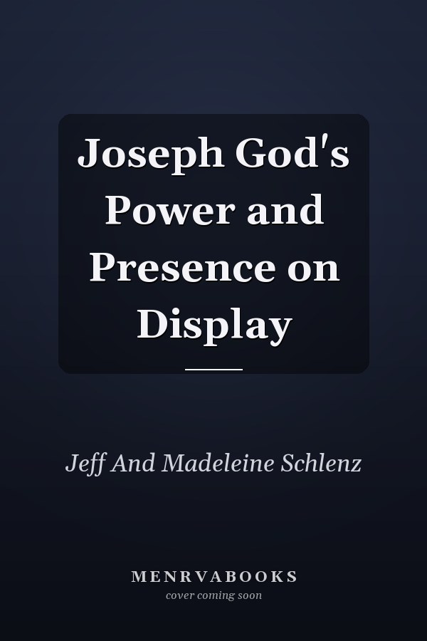 Joseph God's Power and Presence on Display