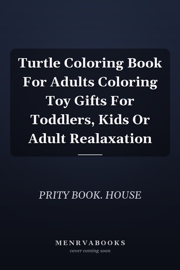Turtle Coloring Book For Adults Coloring Toy Gifts For Toddlers, Kids Or Adult Realaxation
