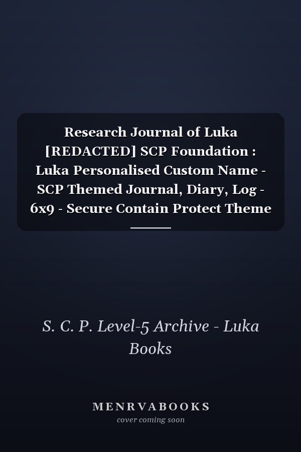 Research Journal of Luka [REDACTED] SCP Foundation : Luka Personalised Custom Name - SCP Themed Journal, Diary, Log - 6x9 - Secure Contain Protect Theme