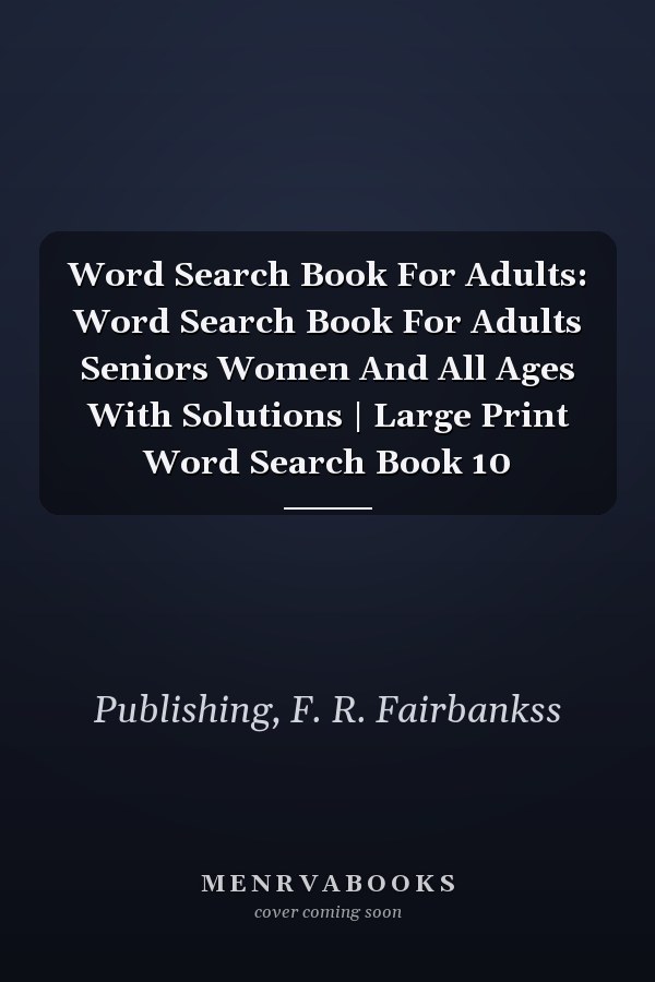 Word Search Book For Adults: Word Search Book For Adults Seniors Women And All Ages With Solutions | Large Print Word Search Book 10
