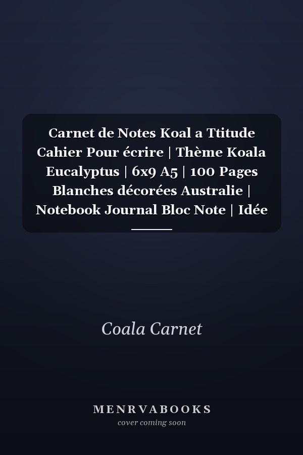 Carnet de Notes Koal a Ttitude Cahier Pour écrire | Thème Koala Eucalyptus | 6x9 A5 | 100 Pages Blanches décorées Australie | Notebook Journal Bloc Note | Idée Cadeau