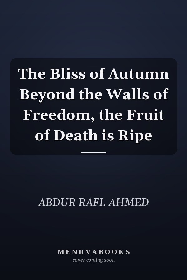 The Bliss of Autumn Beyond the Walls of Freedom, the Fruit of Death is Ripe