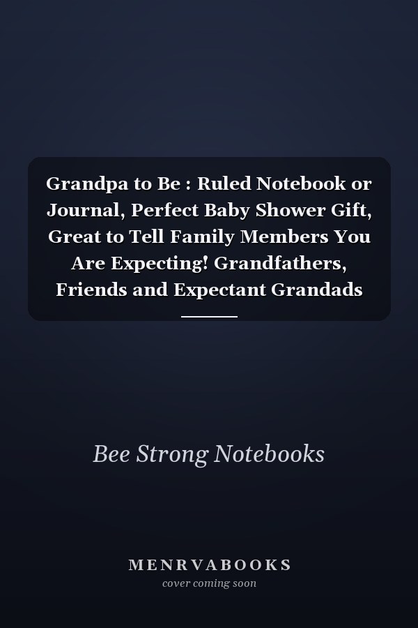 Grandpa to Be : Ruled Notebook or Journal, Perfect Baby Shower Gift, Great to Tell Family Members You Are Expecting! Grandfathers, Friends and Expectant Grandads