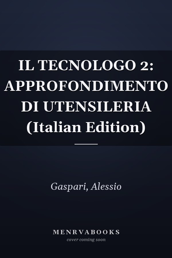 IL TECNOLOGO 2: APPROFONDIMENTO DI UTENSILERIA (Italian Edition)