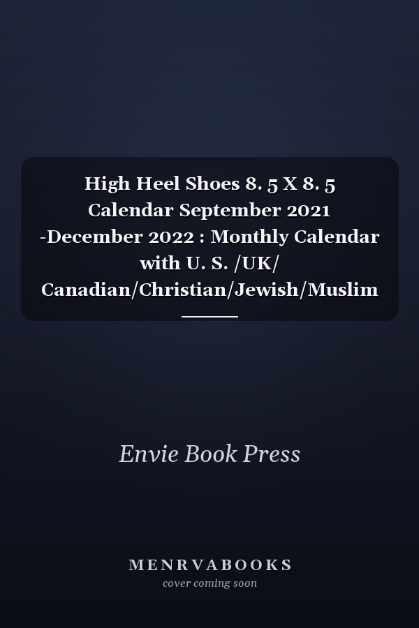 High Heel Shoes 8. 5 X 8. 5 Calendar September 2021 -December 2022 : Monthly Calendar with U. S. /UK/ Canadian/Christian/Jewish/Muslim Holidays-Footwear