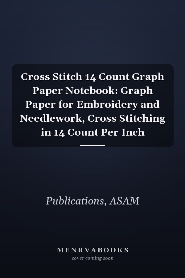 Cross Stitch 14 Count Graph Paper Notebook: Graph Paper for Embroidery and Needlework, Cross Stitching in 14 Count Per Inch
