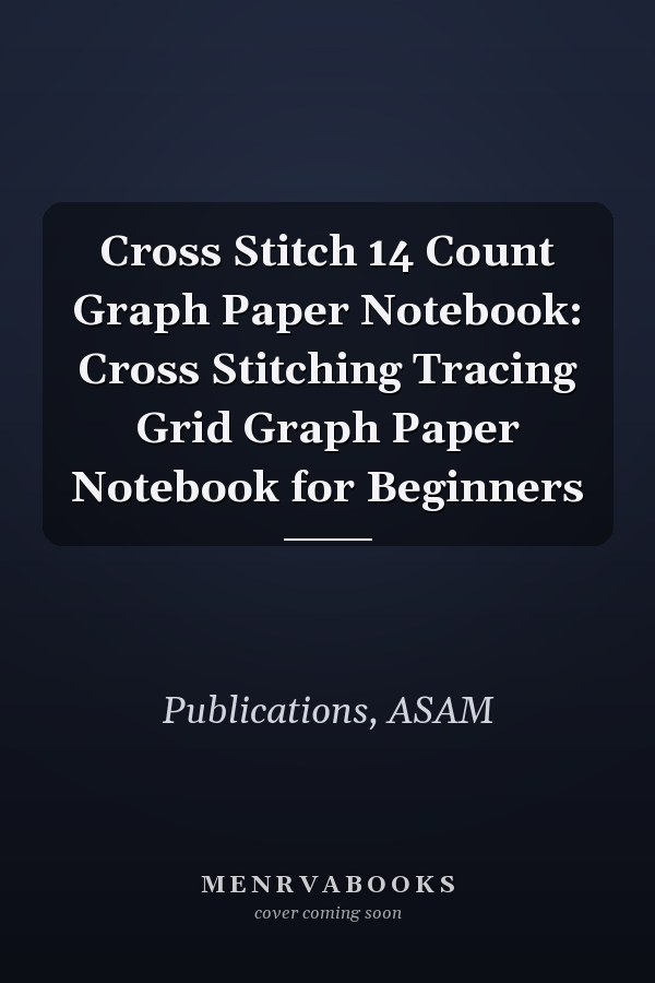 Cross Stitch 14 Count Graph Paper Notebook: Cross Stitching Tracing Grid Graph Paper Notebook for Beginners