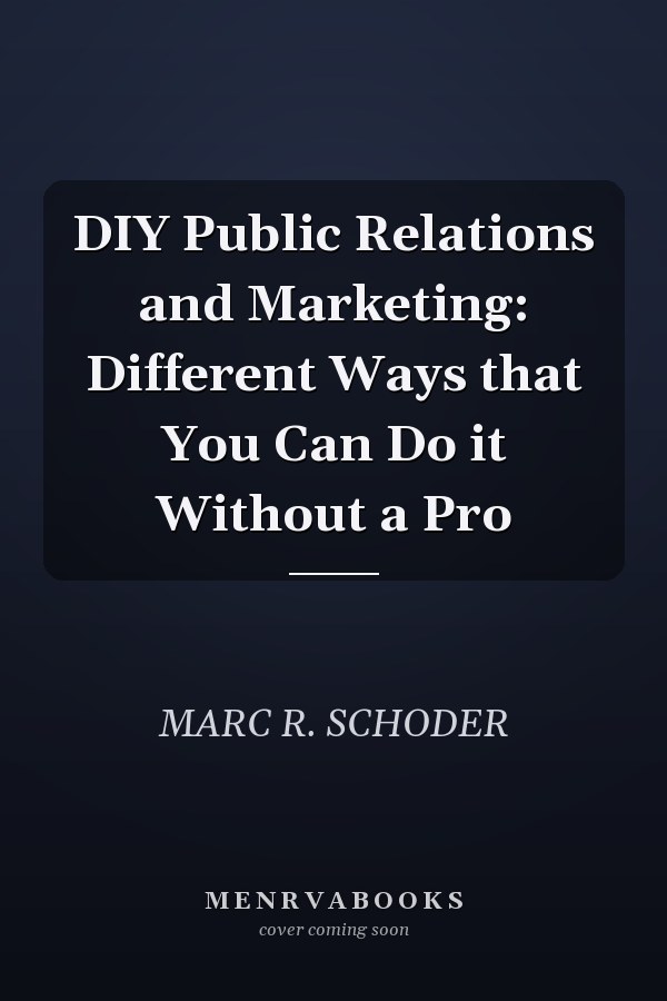 DIY Public Relations and Marketing: Different Ways that You Can Do it Without a Pro