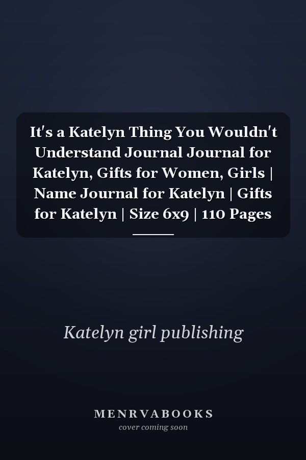 It's a Katelyn Thing You Wouldn't Understand Journal Journal for Katelyn, Gifts for Women, Girls | Name Journal for Katelyn | Gifts for Katelyn | Size 6x9 | 110 Pages