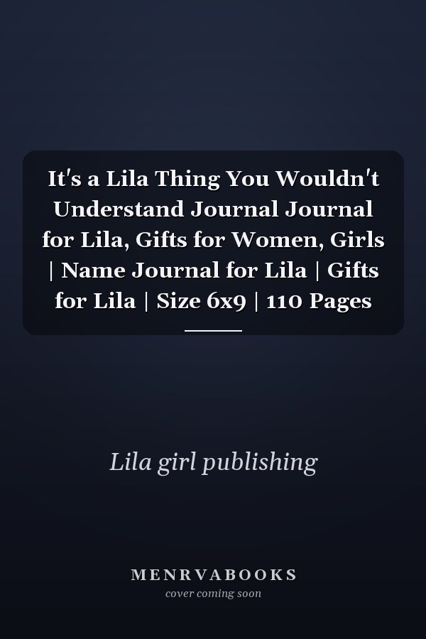 It's a Lila Thing You Wouldn't Understand Journal Journal for Lila, Gifts for Women, Girls | Name Journal for Lila | Gifts for Lila | Size 6x9 | 110 Pages