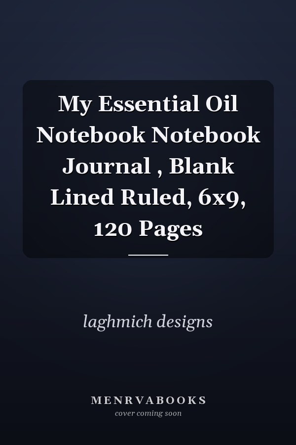 My Essential Oil Notebook Notebook Journal , Blank Lined Ruled, 6x9, 120 Pages