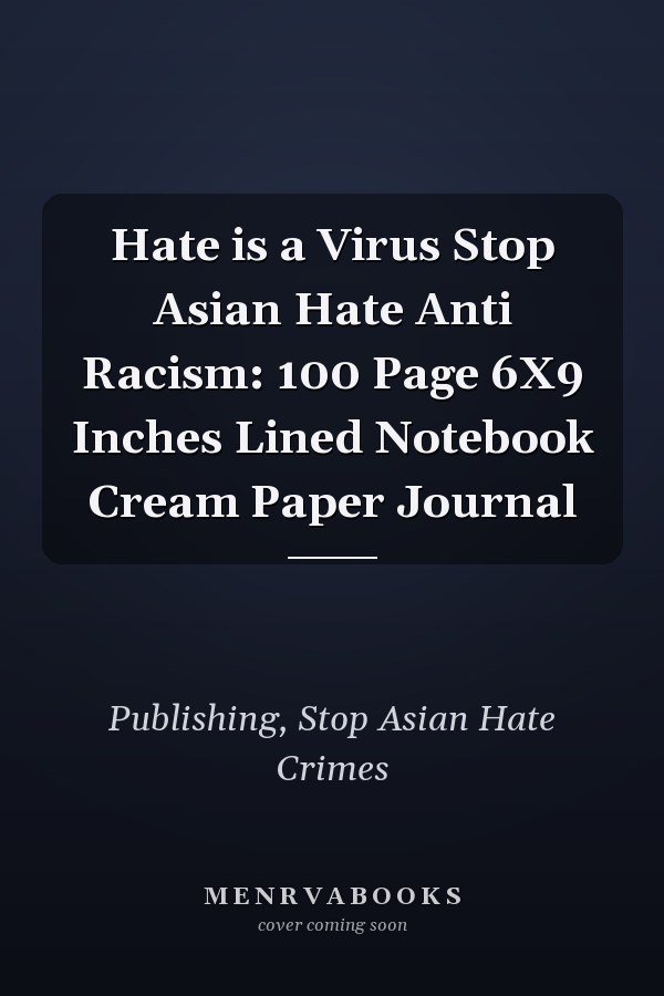 Hate is a Virus Stop Asian Hate Anti Racism: 100 Page 6X9 Inches Lined Notebook Cream Paper Journal