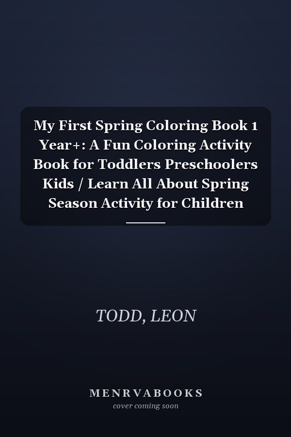 My First Spring Coloring Book 1 Year+: A Fun Coloring Activity Book for Toddlers Preschoolers Kids / Learn All About Spring Season Activity for Children