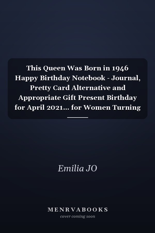 This Queen Was Born in 1946 Happy Birthday Notebook - Journal, Pretty Card Alternative and Appropriate Gift Present Birthday for April 2021... for Women Turning 75th Bday Gft for Women 75 Years Old ... Mother Sister Daughter Friends Fiancee Friend Friends