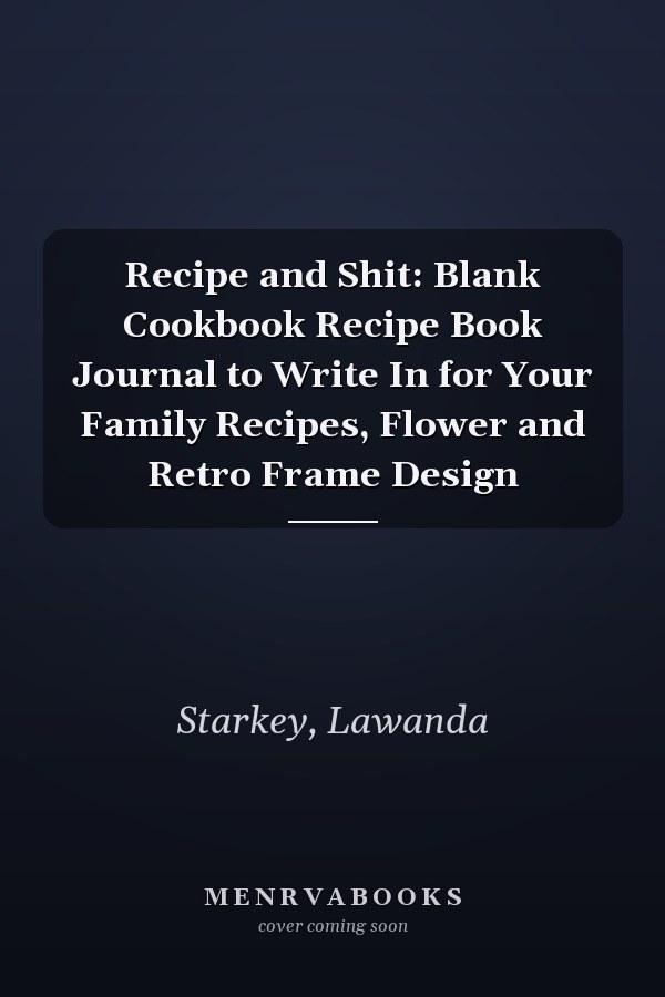 Recipe and Shit: Blank Cookbook Recipe Book Journal to Write In for Your Family Recipes, Flower and Retro Frame Design