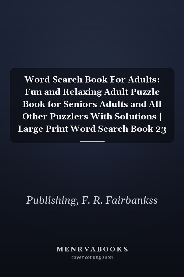 Word Search Book For Adults: Fun and Relaxing Adult Puzzle Book for Seniors Adults and All Other Puzzlers With Solutions | Large Print Word Search Book 23