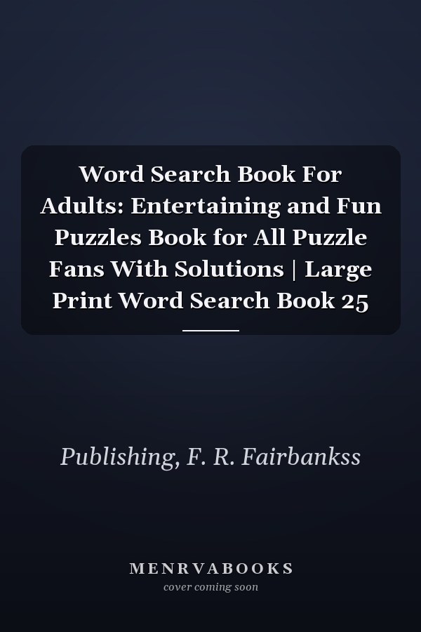 Word Search Book For Adults: Entertaining and Fun Puzzles Book for All Puzzle Fans With Solutions | Large Print Word Search Book 25