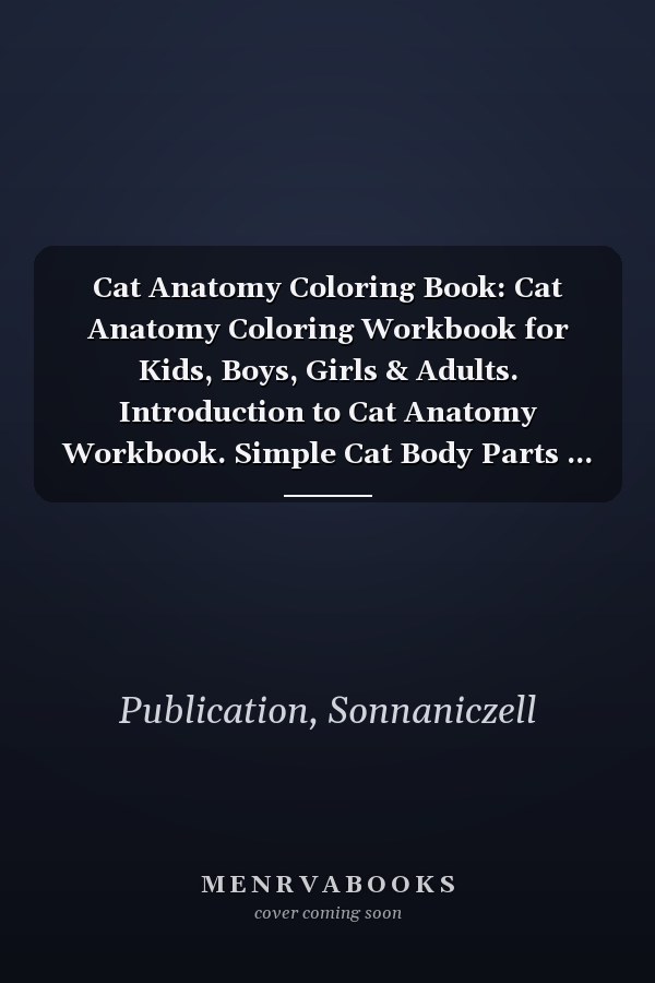 Cat Anatomy Coloring Book: Cat Anatomy Coloring Workbook for Kids, Boys, Girls & Adults. Introduction to Cat Anatomy Workbook. Simple Cat Body Parts ... Adults. Handbook of Veterinary Anesthesia.