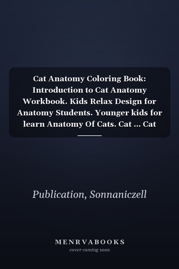 Cat Anatomy Coloring Book: Introduction to Cat Anatomy Workbook. Kids Relax Design for Anatomy Students. Younger kids for learn Anatomy Of Cats. Cat ... Cat Anatomy Coloring Book for Cat Lovers.