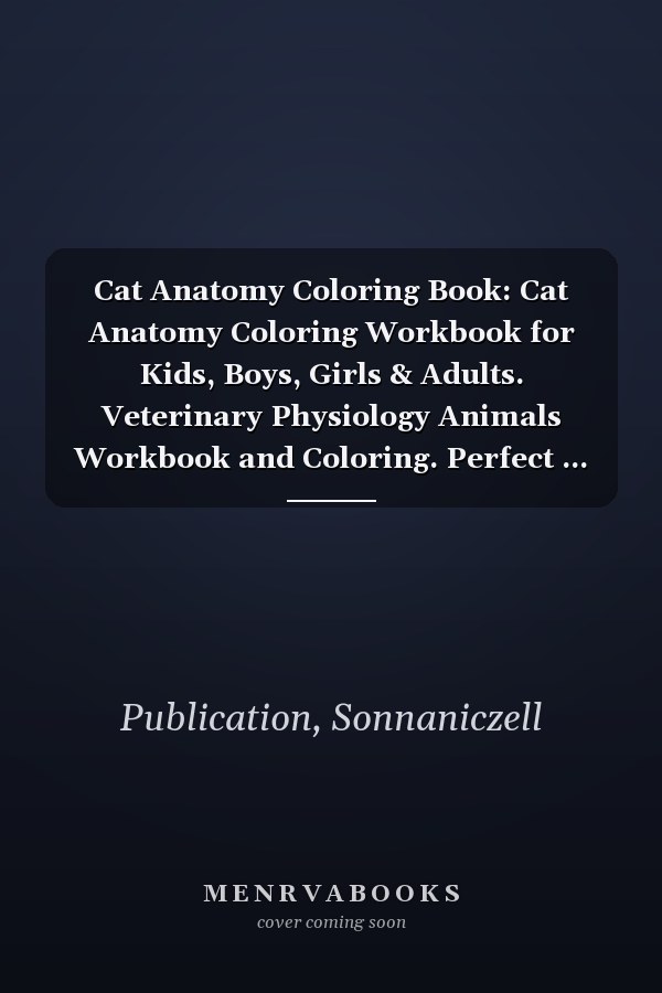 Cat Anatomy Coloring Book: Cat Anatomy Coloring Workbook for Kids, Boys, Girls & Adults. Veterinary Physiology Animals Workbook and Coloring. Perfect ... anesthesia. Vet tech coloring books.