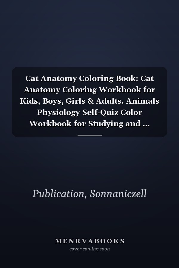 Cat Anatomy Coloring Book: Cat Anatomy Coloring Workbook for Kids, Boys, Girls & Adults. Animals Physiology Self-Quiz Color Workbook for Studying and ... Structure For Veterinary Anatomy Students.