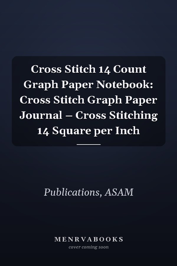 Cross Stitch 14 Count Graph Paper Notebook: Cross Stitch Graph Paper Journal – Cross Stitching 14 Square per Inch
