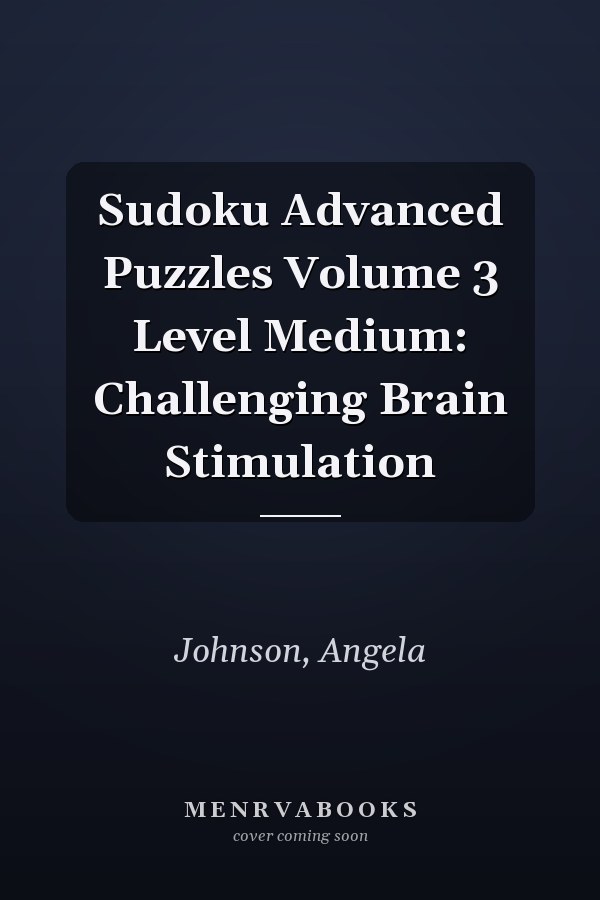 Sudoku Advanced Puzzles Volume 3 Level Medium: Challenging Brain Stimulation