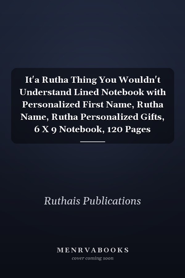 It'a Rutha Thing You Wouldn't Understand Lined Notebook with Personalized First Name, Rutha Name, Rutha Personalized Gifts, 6 X 9 Notebook, 120 Pages