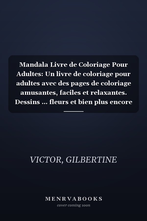 Mandala Livre de Coloriage Pour Adultes: Un livre de coloriage pour adultes avec des pages de coloriage amusantes, faciles et relaxantes. Dessins ... fleurs et bien plus encore (French Edition)