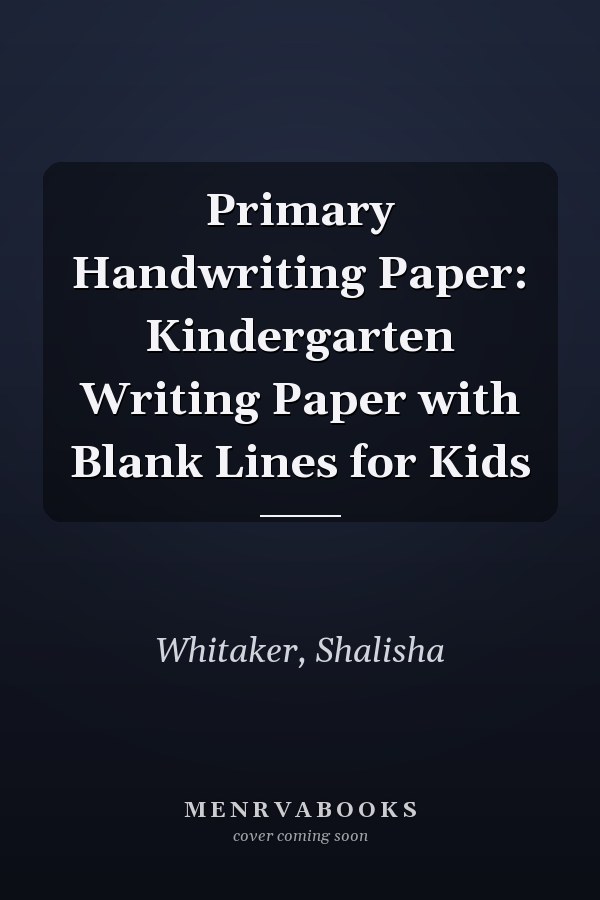 Primary Handwriting Paper: Kindergarten Writing Paper with Blank Lines for Kids