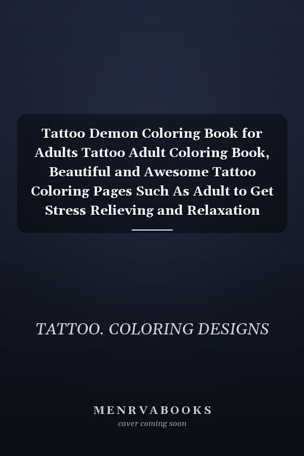 Tattoo Demon Coloring Book for Adults Tattoo Adult Coloring Book, Beautiful and Awesome Tattoo Coloring Pages Such As Adult to Get Stress Relieving and Relaxation