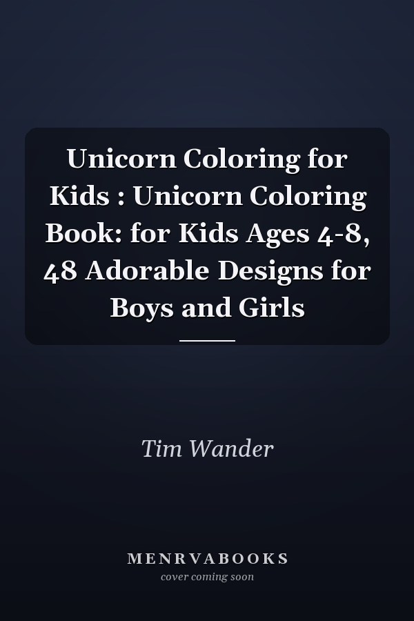 Unicorn Coloring for Kids : Unicorn Coloring Book: for Kids Ages 4-8, 48 Adorable Designs for Boys and Girls